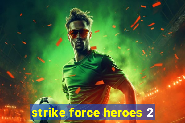 strike force heroes 2